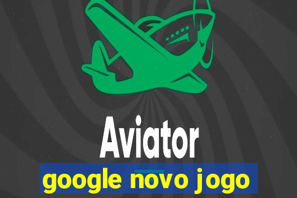 google novo jogo